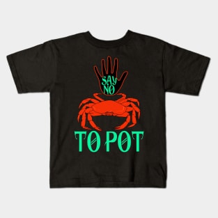 Say No To Pot Funny Crab 2024 Kids T-Shirt